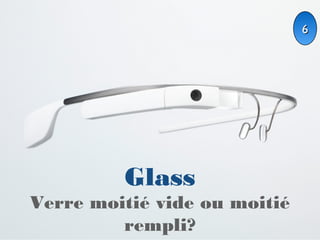 6

Glass
Verre moitié vide ou moitié
rempli?

 