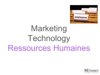 Marketing
Technology
Ressources Humaines

 