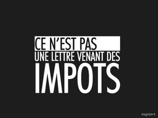CE N’EST PAS

UNE LETTRE VENANT DES

IMPOTS

 