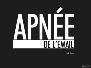 APNÉ

DE L’EMAIL
Linda Stone

 