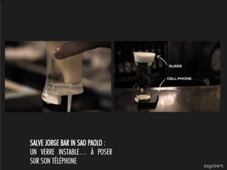 SALVE JORGE BAR IN SAO
PAOLO :
UN VERRE INSTABLE… À POSER

 