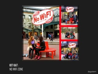 KIT KAT :
NO WIFI ZONE

 