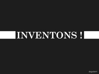 INVENTONS !

 