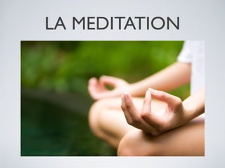 LA MEDITATION

 