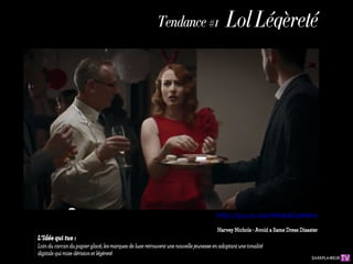 Lol
                   Tendance                Légèr
                                          #1
                                             eté




                                          http://youtu.be/tWxK4ZqW4tw

                                          Harvey Nichols - Avoid a Same Dress Disaster
L’Idée qui tue :
Loin du carcan du papier glacé, les marques de luxe
retrouvent une nouvelle jeunesse en adoptant une
tonalité digitale qui mixe dérision et légèreté
 