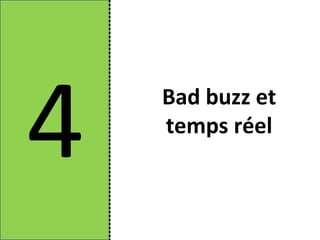 4   Bad buzz et
    temps réel
 