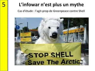 5   L’infowar n’est plus un mythe
    Cas d’étude : l’agit-prop de Greenpeace contre Shell
 