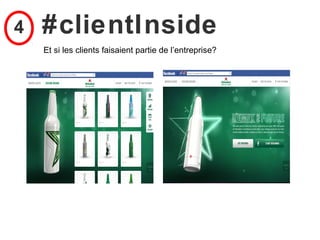 4   #clientInside
    Et si les clients faisaient partie de l’entreprise?
 