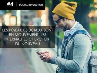 31
LES RÉSEAUX SOCIAUX SONT
EN MOUVEMENT, LES
INTERNAUTES CHERCHENT
DU NOUVEAU
SOCIAL REVOLUTION#4
 