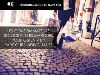 39
LES CONSOMMATEURS
SOLLICITENT LES MARQUES
POUR OBTENIR UN
PARCOURS INDIVIDUALISÉ
PERSONNALISATION EN TEMPS RÉEL#5
 