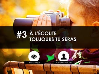 54
À L’ÉCOUTE
TOUJOURS TU SERAS
#3
WEB ETHIQUE PERSONNALISATION
 
