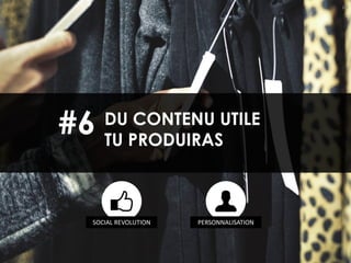 69
DU CONTENU UTILE
TU PRODUIRAS
#6
SOCIAL REVOLUTION PERSONNALISATION
 