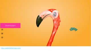 http://pablotheflamingo.com/
Pablo the flamingoDivertissant
 