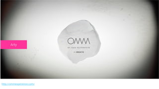 http://ommexperience.com/
Arty
 