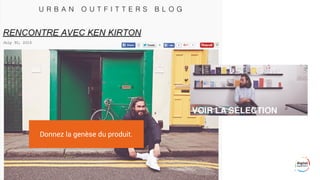 Donnez la genèse du produit.
 