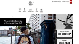 Magazine tendance ou
e-Commerce lifestyle ?
 