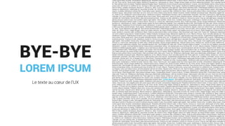 BYE-BYE
LOREM IPSUM
Le texte au cœur de l’UX
 