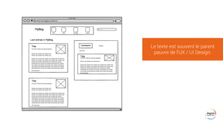 Le texte est souvent le parent
pauvre de l’UX / UI Design.
 