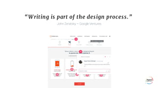 “W riting is part of the design process.”
John Zeratsky – Google Ventures
 