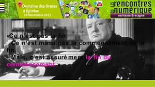 «Ce n’est pas la fin.
Ce n’est même pas le commencement de la
fin.
Mais, c’est assuré ment la fin du
commencement »

 