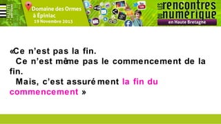 «Ce n’est pas la fin.
Ce n’est même pas le commencement de la
fin.
Mais, c’est assuré ment la fin du
commencement »

 
