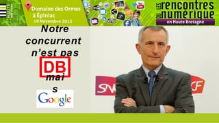 Notre
concurrent
n’est pas
mai
s

 