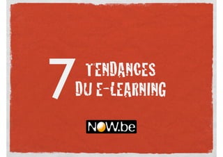 7TENDANCES
DU E-LEARNING
 