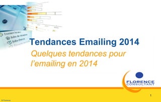 B Florence
1
Tendances Emailing 2014
Quelques tendances pour
l’emailing en 2014
 
