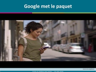© Centre de compétence Forem Tourisme – Tous droits réservés
Google met le paquet
 