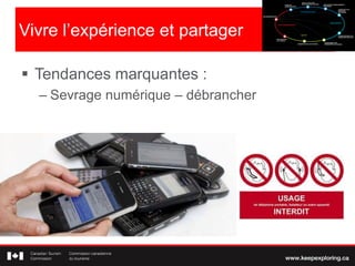 Vivre l’expérience et partager
 Tendances marquantes :
– Sevrage numérique – débrancher
 