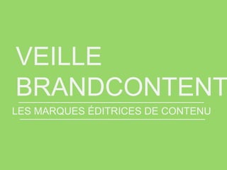 VEILLE
BRANDCONTENT
LES MARQUES ÉDITRICES DE CONTENU

 