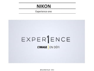 NIKON
Experience one

@SarahBerthault - 2011

 
