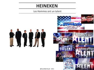 HEINEKEN
Les Hommes ont un talent

@SarahBerthault - 2011

 