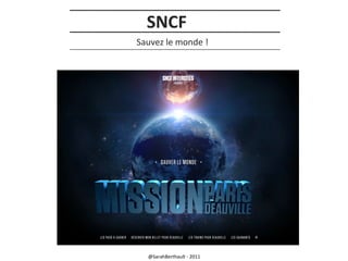 SNCF
Sauvez le monde !

@SarahBerthault - 2011

 