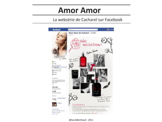 Amor Amor
La websérie de Cacharel sur Facebook

@SarahBerthault - 2011

 
