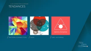 3. SE CONNECTER AU MONDE 
TENDANCES 
PAT TERN CONNECTION DATA EMO-NITORING 
 