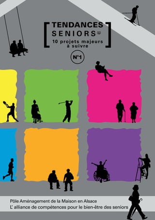 L’alliance de compétences pour le bien-être des seniors
L’ alliance de compétences pour le bien-être des seniors
10 projets majeurs
à suivre
TENDANCES
S E N I O R S
N°1
Pôle Aménagement de la Maison en Alsace
 