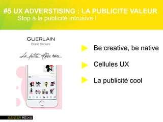 Be creative, be native
Cellules UX
La publicité cool
▶
▶
▶
#5 UX ADVERSTISING : LA PUBLICITE VALEUR
Stop à la publicité intrusive !
 