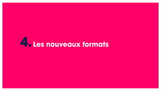 Les nouveaux formats
4.
 