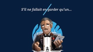 S’il ne fallait en garder qu’un…
 