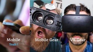 Mobile Mobile Gear VR Gear
Yeah !
 