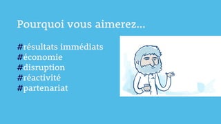 #résultats immédiats
#économie
#disruption
#réactivité
#partenariat
Pourquoi vous aimerez…
 