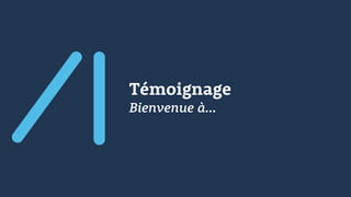 Témoignage
Bienvenue à…
 