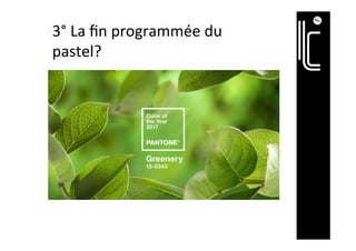 3°	La	ﬁn	programmée	du	
pastel?	
 