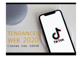 L’année	 très	 COVID	
	
TENDANCES	
WEB	 2020	
 