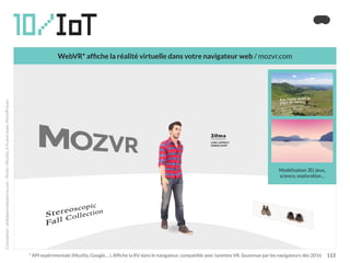10/IoT
		 * API expérimentale (Mozilla, Google… ). Affiche la RV dans le navigateur, compatible avec lunettes VR. Soutenue...