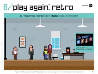 Le retrogaming a encore quelques adeptes / arcade.mcmillan.com
8/play again: retro
Conception:philipperondepierre.com-Phot...