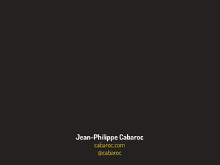 Jean-Philippe Cabaroc
cabaroc.com
@cabaroc
 