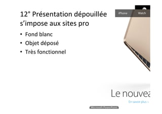 12°	Présentation	dépouillée	
s’impose	aux	sites	pro	
•  Fond	blanc	
•  Objet	déposé	
•  Très	fonctionnel	
 