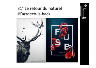 31°	Le	retour	du	naturel	
#l’artdeco-is-back	
 